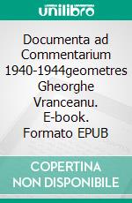 Documenta ad Commentarium 1940-1944geometres Gheorghe Vranceanu. E-book. Formato EPUB ebook