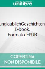 unglaublichGeschichten. E-book. Formato EPUB ebook di Wolf Schillinger