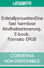 ErdstallpirouettenEine fast harmlose Kindheitserinnerung. E-book. Formato EPUB ebook di Lorenz Filius