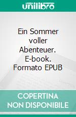 Ein Sommer voller Abenteuer. E-book. Formato EPUB ebook