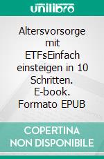 Altersvorsorge mit ETFsEinfach einsteigen in 10 Schritten. E-book. Formato EPUB ebook di Alexander Janke