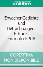 ErwachenGedichte und Betrachtungen. E-book. Formato EPUB ebook di Oliver Johann Braun