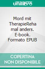 Mord mit TherapieReha mal anders. E-book. Formato EPUB ebook di Sylvie Braesi