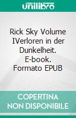 Rick Sky Volume IVerloren in der Dunkelheit. E-book. Formato EPUB ebook di Florian Körner