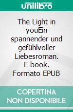 The Light in youEin spannender und gefühlvoller Liebesroman. E-book. Formato EPUB ebook di Nora Theresa Saller