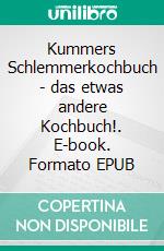 Kummers Schlemmerkochbuch - das etwas andere Kochbuch!. E-book. Formato EPUB ebook di Britta Kummer