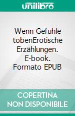 Wenn Gefühle tobenErotische Erzählungen. E-book. Formato EPUB ebook di Eberhard Traum