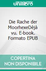 Die Rache der MoorhexeDèjà vu. E-book. Formato EPUB ebook