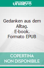 Gedanken aus dem Alltag. E-book. Formato EPUB ebook