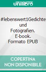 #lebenswert1Gedichte und Fotografien. E-book. Formato EPUB ebook di Florian Fritz