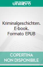 Kriminalgeschichten. E-book. Formato EPUB ebook