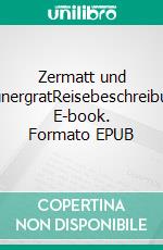 Zermatt und GounergratReisebeschreibung. E-book. Formato EPUB ebook