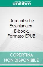 Romantische Erzählungen. E-book. Formato EPUB ebook di Edgar Allan Poe