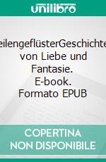 ZeilengeflüsterGeschichten von Liebe und Fantasie. E-book. Formato EPUB ebook