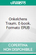 Onkelchens Traum. E-book. Formato EPUB ebook