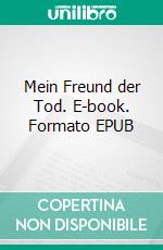 Mein Freund der Tod. E-book. Formato EPUB ebook