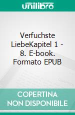 Verfuchste LiebeKapitel 1 - 8. E-book. Formato EPUB ebook