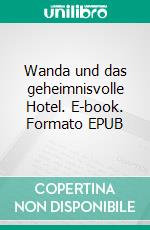 Wanda und das geheimnisvolle Hotel. E-book. Formato EPUB ebook di JF Kreigenfeld