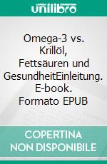 Omega-3 vs. Krillöl, Fettsäuren und GesundheitEinleitung. E-book. Formato EPUB ebook di Volker Meyer