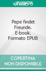 Pepe findet Freunde. E-book. Formato EPUB ebook di Isabella Daberstedt