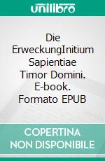 Die ErweckungInitium Sapientiae Timor Domini. E-book. Formato EPUB ebook