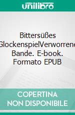 Bittersüßes GlockenspielVerworrene Bande. E-book. Formato EPUB ebook di Jessica Reichel