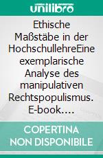 Ethische Maßstäbe in der HochschullehreEine exemplarische Analyse des manipulativen Rechtspopulismus. E-book. Formato EPUB ebook