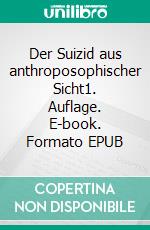 Der Suizid aus anthroposophischer Sicht1. Auflage. E-book. Formato EPUB ebook di Michael Heinen-Anders