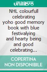 NHL colourfull celebrating yoho good memory book with blue festivalying and hearty being and good celebrating year 2021 and ever and hearty Love with laughing. E-book. Formato EPUB ebook