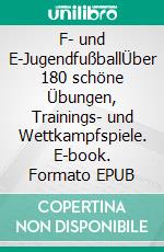 F- und E-JugendfußballÜber 180 schöne Übungen, Trainings- und Wettkampfspiele. E-book. Formato EPUB ebook