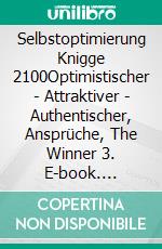 Selbstoptimierung Knigge 2100Optimistischer - Attraktiver - Authentischer, Ansprüche, The Winner 3. E-book. Formato EPUB