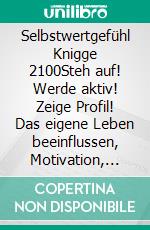 Selbstwertgefühl Knigge 2100Steh auf! Werde aktiv! Zeige Profil! Das eigene Leben beeinflussen, Motivation, The Winner 2. E-book. Formato EPUB ebook di Horst Hanisch