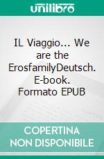 IL Viaggio... We are the ErosfamilyDeutsch. E-book. Formato EPUB ebook