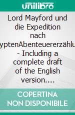 Lord Mayford und die Expedition nach ÄgyptenAbenteuererzählung - Including a complete draft of the English version. E-book. Formato EPUB