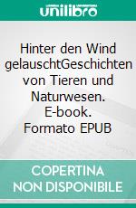 Hinter den Wind gelauschtGeschichten von Tieren und Naturwesen. E-book. Formato EPUB ebook di Helga Ritthaler