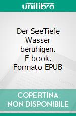 Der SeeTiefe Wasser beruhigen. E-book. Formato EPUB ebook