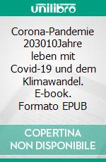 Corona-Pandemie 203010Jahre leben mit Covid-19 und dem Klimawandel. E-book. Formato EPUB ebook