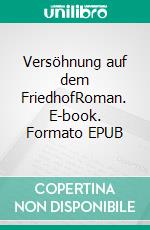 Versöhnung auf dem FriedhofRoman. E-book. Formato EPUB ebook
