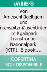 Von Ameisenhügeltigern und ElefantenspitzmäusenUnterwegs im Kgalagadi Transfrontier Nationalpark (KTP). E-book. Formato EPUB ebook