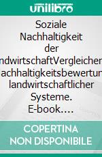 Soziale Nachhaltigkeit der LandwirtschaftVergleichende Nachhaltigkeitsbewertung landwirtschaftlicher Systeme. E-book. Formato EPUB ebook