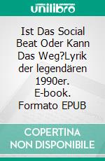 Ist Das Social Beat Oder Kann Das Weg?Lyrik der legendären 1990er. E-book. Formato EPUB ebook di Tom de Toys