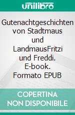 Gutenachtgeschichten von Stadtmaus und LandmausFritzi und Freddi. E-book. Formato EPUB ebook di Jana Noske