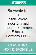 So werde ich ein StarClevere Tricks um nach oben zu kommen. E-book. Formato EPUB ebook