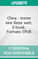 China - immer eine Reise wert. E-book. Formato EPUB ebook