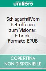 SchlaganfallVom Betroffenen zum Visionär. E-book. Formato EPUB