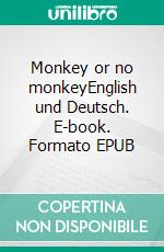 Monkey or no monkeyEnglish und Deutsch. E-book. Formato EPUB ebook di Dietmar Dressel