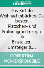 Das 3x3 der WeihnachtsbäckereiDie besten Plätzchen- und Pralinengrundrezepte für Einsteiger, Umsteiger & Kreative. E-book. Formato PDF ebook