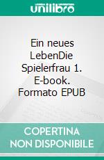 Ein neues LebenDie Spielerfrau 1. E-book. Formato EPUB ebook di Claudia Krause