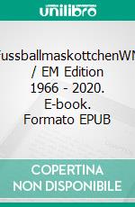 FussballmaskottchenWM / EM Edition 1966 - 2020. E-book. Formato EPUB