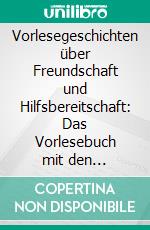 Vorlesegeschichten über Freundschaft und Hilfsbereitschaft: Das Vorlesebuch mit den schönsten Kindergeschichten zum Mitmachen für Kinder ab 4 Jahren. E-book. Formato EPUB ebook di Annika Blumenberg